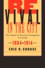 Revival in the City : The Impact of American Evangelists in Canada, 1884-1914 - eBook