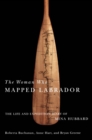 Woman Who Mapped Labrador : The Life and Expedition Diary of Mina Hubbard - eBook