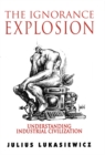 Ignorance Explosion : Understanding Industrial Civilization - eBook