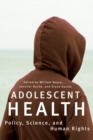 Adolescent Health : Policy, Science, and Human Rights - eBook