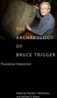 Archaeology of Bruce Trigger : Theoretical Empiricism - eBook