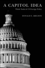 Capitol Idea : Think Tanks and U.S. Foreign Policy - eBook