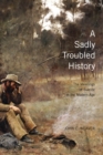 Sadly Troubled History : The Meanings of Suicide in the Modern Age - eBook