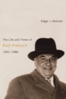 The Life and Times of Raul Prebisch, 1901-1986 - eBook