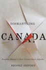 Dismantling Canada : Stephen Harper's New Conservative Agenda - eBook