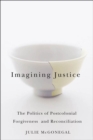 Imagining Justice : The Politics of Postcolonial Forgiveness and Reconciliation - eBook