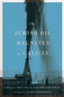 The Jewish Oil Magnates of Galicia : Part One: The Jewish Oil Magnates: A History, 1853-1945 by Valerie Schatzker; Part Two: The Jewish Oil Magnates, A Novel by Julien Hirszhaut, Translated by Miriam - eBook