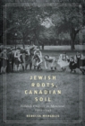 Jewish Roots, Canadian Soil : Yiddish Cultural Life in Montreal, 1905-1945 - eBook