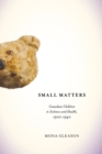 Small Matters : Canadian Children in Sickness and Health, 1900-1940 - eBook