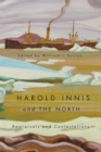 Harold Innis and the North : Appraisals and Contestations - eBook