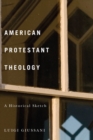 American Protestant Theology : A Historical Sketch - eBook