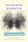 Psychiatry Disrupted : Theorizing Resistance and Crafting the (R)evolution - eBook