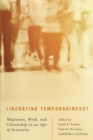 Liberating Temporariness? : Migration, Work, and Citizenship in an Age of Insecurity - eBook