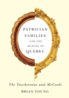 Patrician Families and the Making of Quebec : The Taschereaus and McCords - eBook