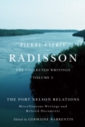 Pierre-Esprit Radisson: The Collected Writings : The Port Nelson Relations, Miscellaneous Writings, and Related Documents - eBook