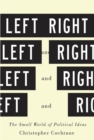 Left and Right : The Small World of Political Ideas - eBook