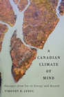 Canadian Climate of Mind : Passages from Fur to Energy and Beyond - eBook