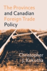 The Provinces and Canadian Foreign Trade Policy - Book