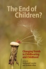 The End of Children? : Changing Trends in Childbearing and Childhood - Book