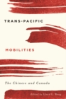 Trans-Pacific Mobilities : The Chinese and Canada - Book