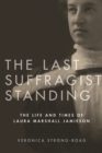 The Last Suffragist Standing : The Life and Times of Laura Marshall Jamieson - Book