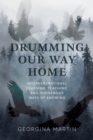 Drumming Our Way Home : Intergenerational Learning, Teaching, and Indigenous Ways of Knowing - Book
