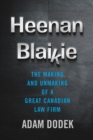 Heenan Blaikie : The Making and Unmaking of a Great Canadian Law Firm - Book
