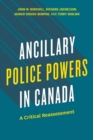 Ancillary Police Powers in Canada : A Critical Reassessment - Book
