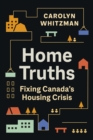 Home Truths : Fixing Canada's Housing Crisis - Book