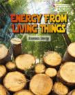 Energy From Living Things : Biomass Energy - Book