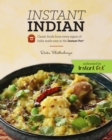 Instant Indian: Classic Foods from Every Region of India made easy in the Instant Pot : Classic Foods from Every Region of India Made Easy in the Instant Pot - eBook
