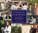 Changing Our World : True Stories of Women Engineers - Book