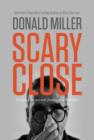 Scary Close : Dropping the Act and Finding True Intimacy - Book