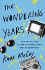 The Wondering Years : How Pop Culture Helped Me Answer Life's Biggest Questions - eBook