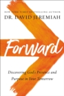 Forward : Discovering God's Presence and Purpose in Your Tomorrow - eBook
