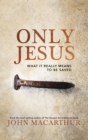 Only Jesus : What It Really Means to Be Saved - Book