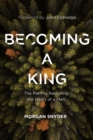 Becoming a King : The Path to Restoring the Heart of a Man - eBook
