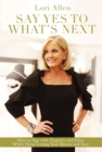 Say Yes to What's Next : How to Age with Elegance and Class While Never Losing Your Beauty and Sass! - eBook