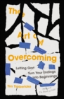 The Art of Overcoming : Letting God Turn Your Endings into Beginnings - Book