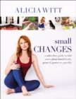Small Changes : A Rules-Free Guide to Add More Plant-Based Foods, Peace and   Power to Your Life - Book