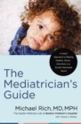 The Mediatrician's Guide : A Joyful Approach to Raising Healthy, Smart, Kind Kids in a Screen-Saturated World - Book