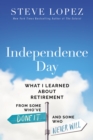 Independence Day : What I Learned About Retirement from Some Who've Done It and Some Who Never Will - eBook