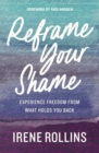 Reframe Your Shame : Experience Freedom from What Holds You Back - Book