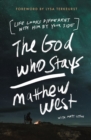The God Who Stays : Life Looks Different with Him by Your Side - eBook