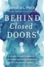 Behind Closed Doors : A Guide to Help Parents and Teens Navigate Through Life’s Toughest Issues - Book