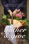 Gather and Give : Sharing God's Heart Through Everyday Hospitality - eBook