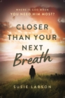 Closer Than Your Next Breath : Where Is God When You Need Him Most? - Book