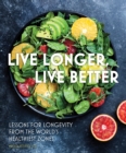 Live Longer, Live Better : Lessons for Longevity from the World’s Healthiest Zones Volume 12 - Book