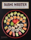Sushi Master : An expert guide to sourcing, making, and enjoying sushi at home - Book