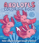 Axolotls Coloring Book : Color Nature's Cutest Kawaii Creature! More than 100 pages to color - Book